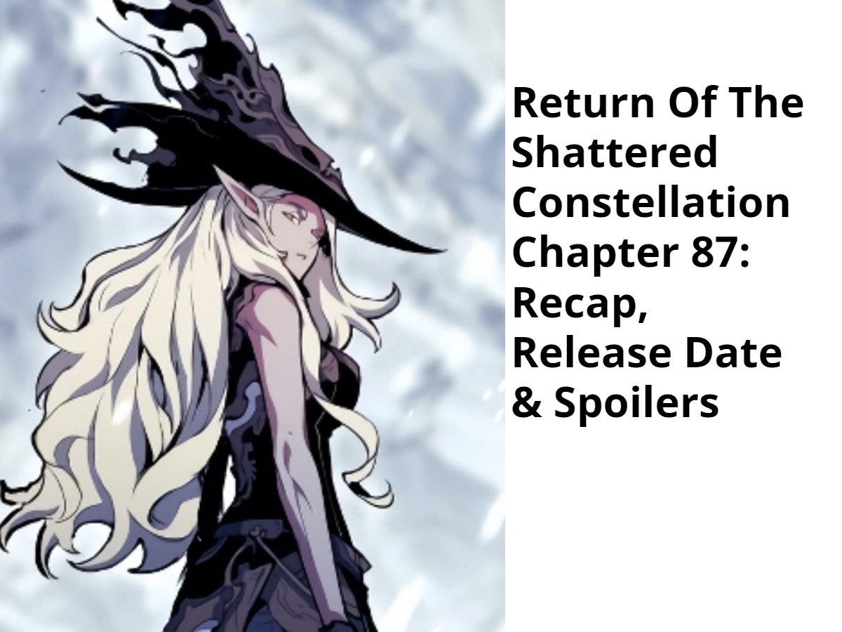 Return Of The Shattered Constellation Chapter 87: Recap, Release Date & Spoilers